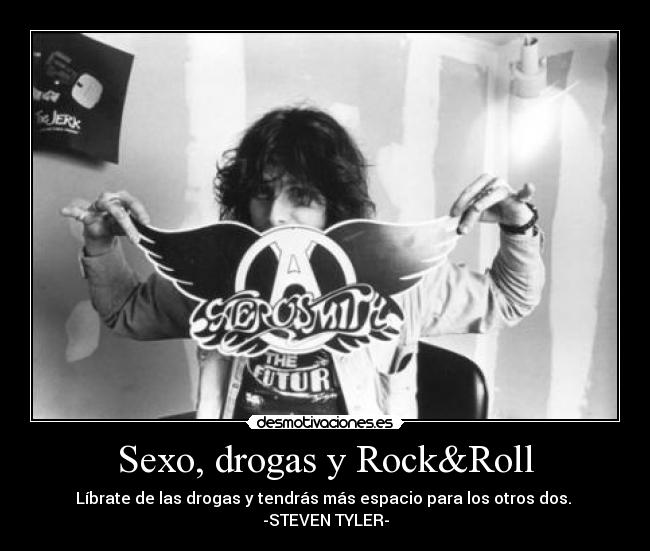 carteles sexo sexo drogas rock librar drogas espacio aerosmith steven tyler desmotivaciones