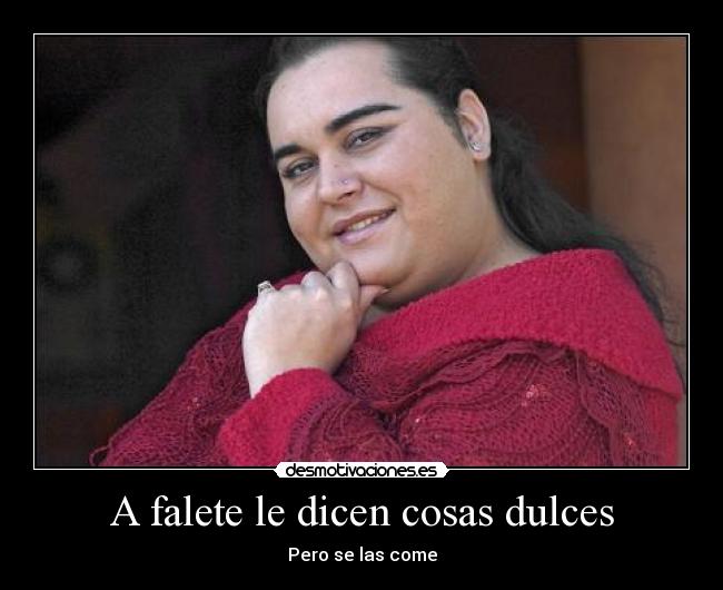 A falete le dicen cosas dulces - Pero se las come