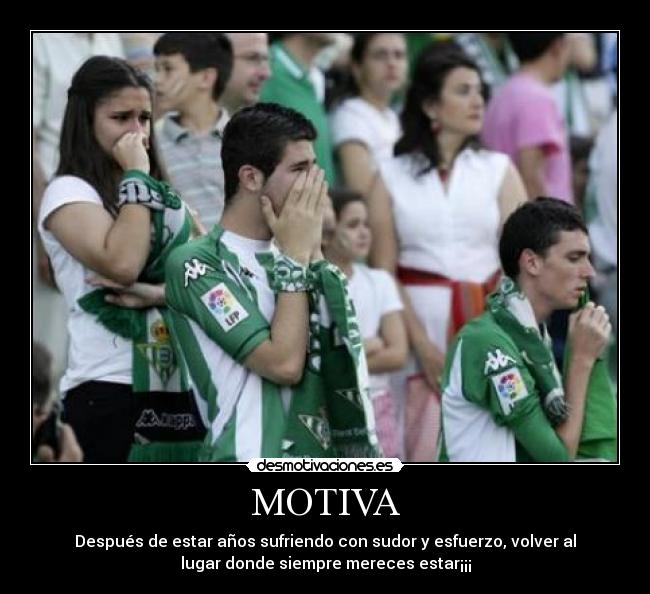 MOTIVA - Después de estar años sufriendo con sudor y esfuerzo, volver al
lugar donde siempre mereces estar¡¡¡