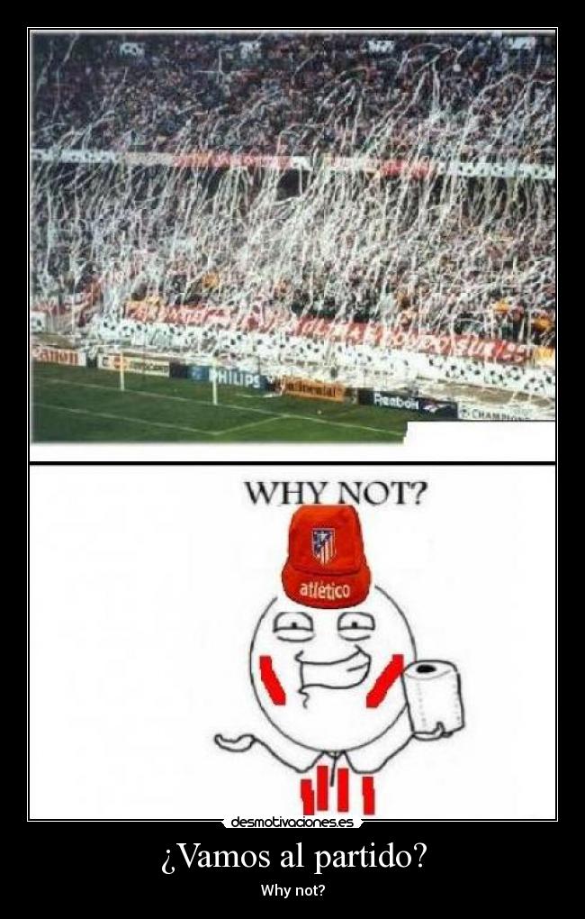 ¿Vamos al partido? - Why not?