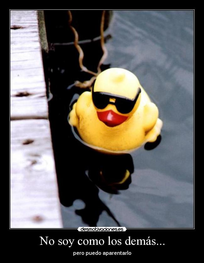 No soy como los demás... - pero puedo aparentarlo