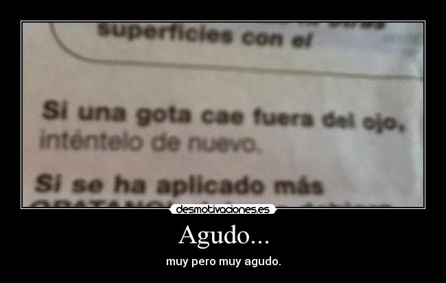 Agudo... - muy pero muy agudo.