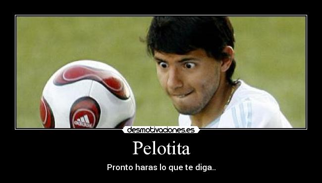 Pelotita - Pronto haras lo que te diga..