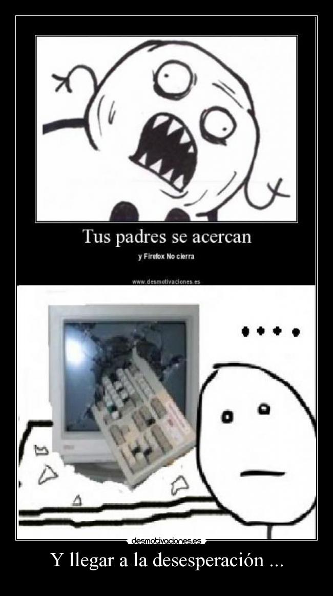 Y llegar a la desesperación ... - 