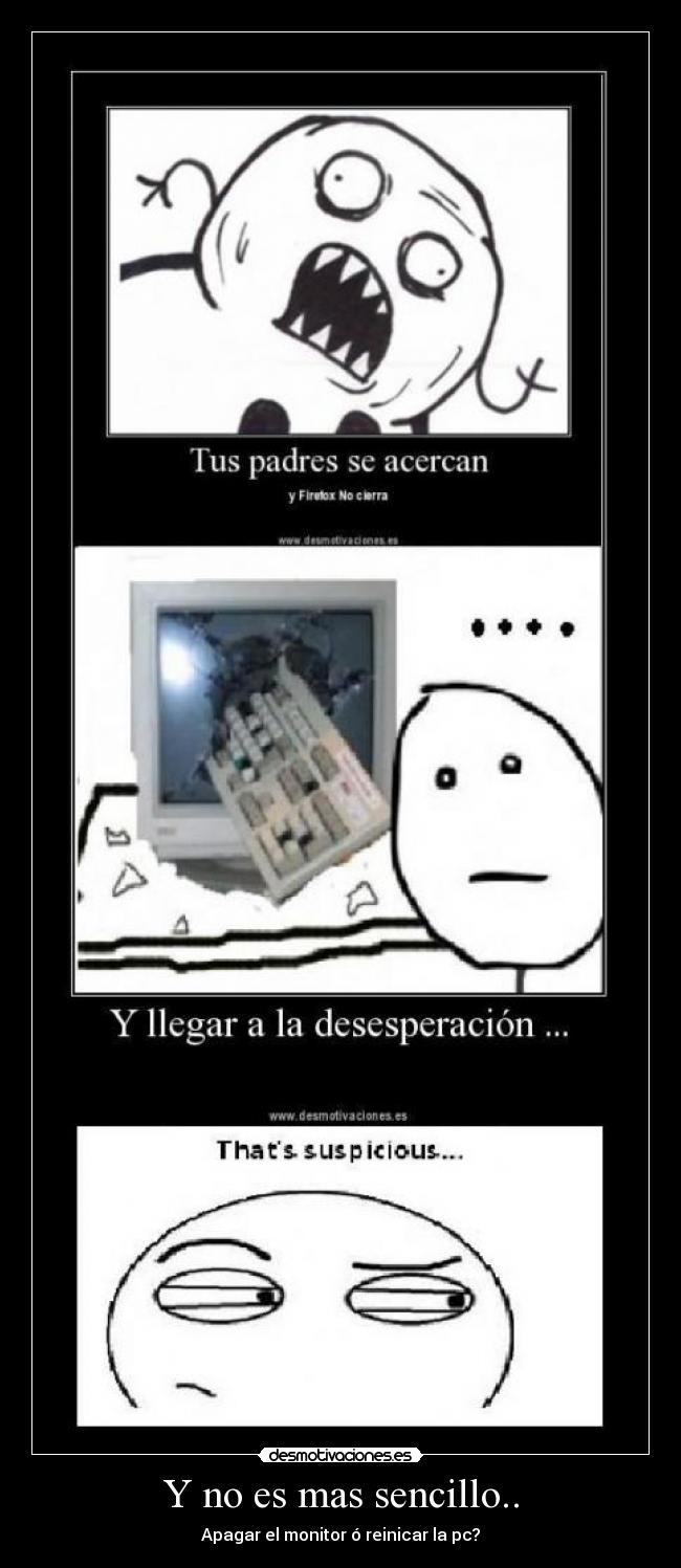 Y no es mas sencillo.. - Apagar el monitor ó reinicar la pc?