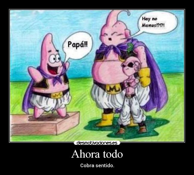 Ahora todo - Cobra sentido.