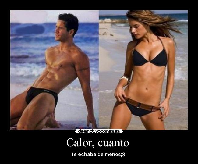Calor, cuanto - te echaba de menos;$