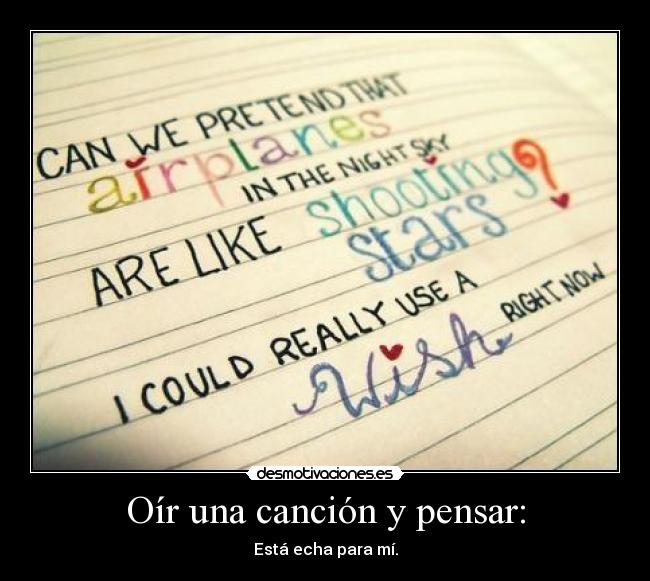 Oír una canción y pensar: - Está echa para mí.