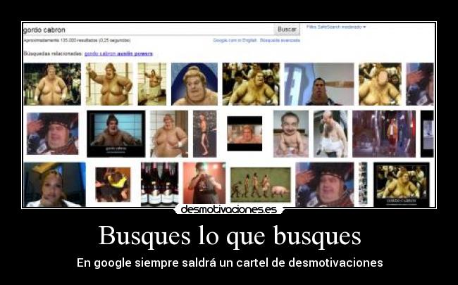 Busques lo que busques - En google siempre saldrá un cartel de desmotivaciones