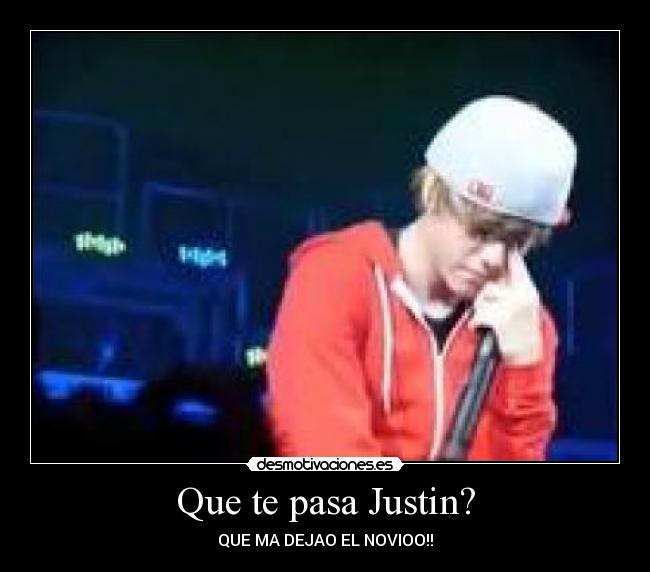 Que te pasa Justin? -
