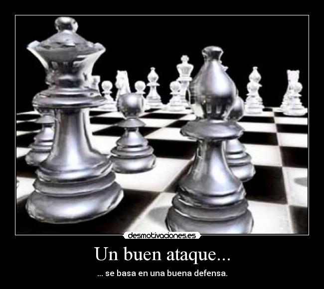 Un buen ataque... - ... se basa en una buena defensa.