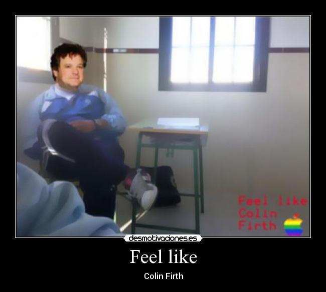 Feel like - Colin Firth