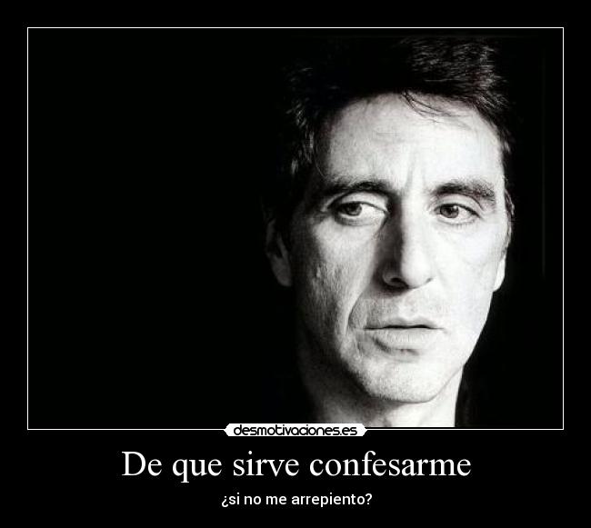 De que sirve confesarme - ¿si no me arrepiento?