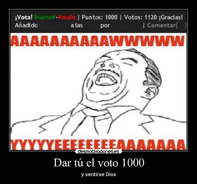Dar tú el voto 1000 -
