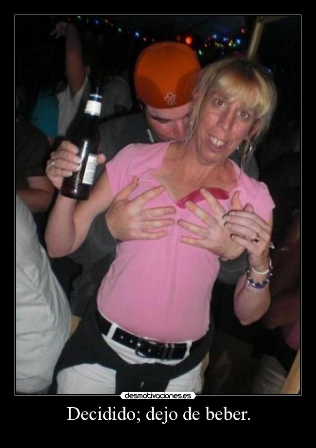 Decidido; dejo de beber. -