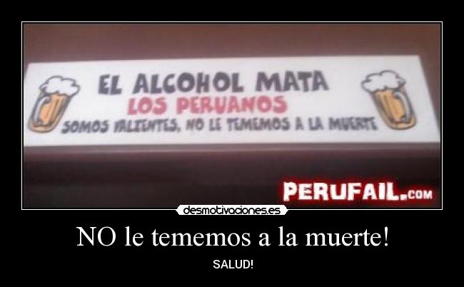 NO le tememos a la muerte! -