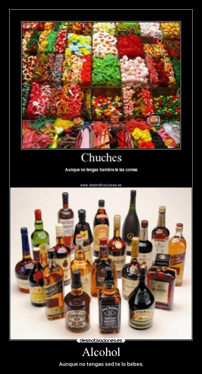 Alcohol - Aunque no tengas sed te lo bebes.