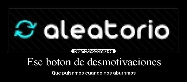 Ese boton de desmotivaciones -