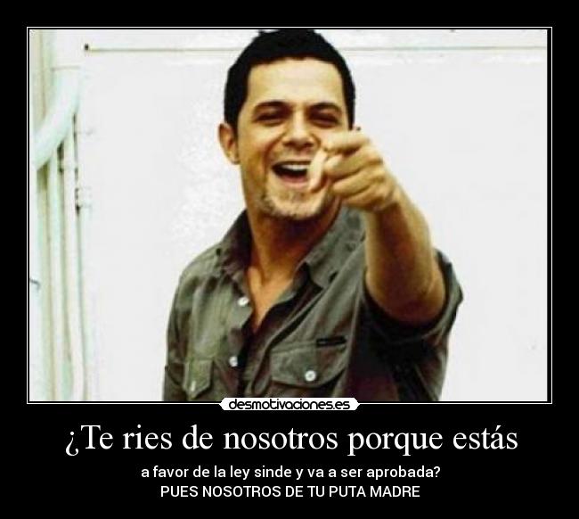 ¿Te ries de nosotros porque estás - 