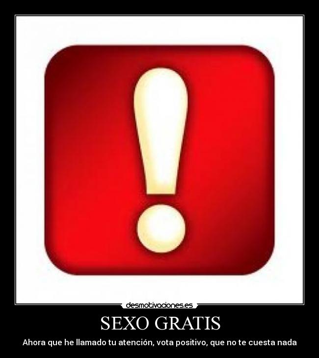 SEXO GRATIS - Ahora que he llamado tu atención, vota positivo, que no te cuesta nada