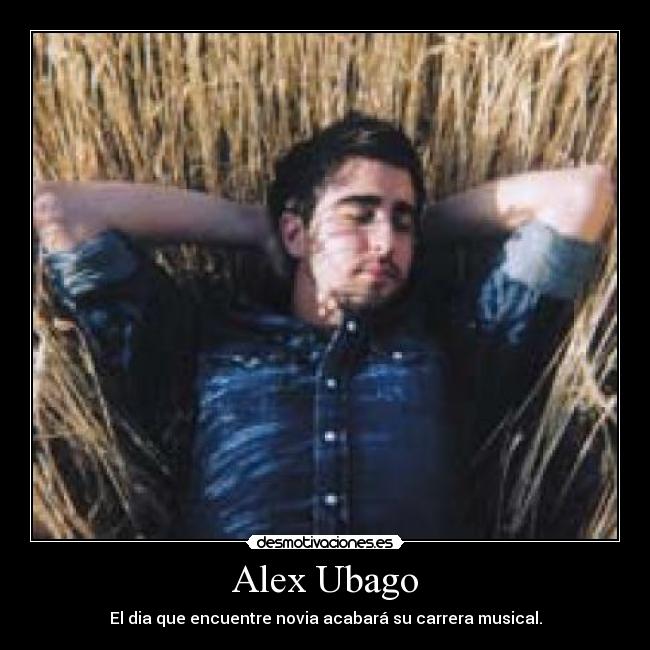 Alex Ubago - El dia que encuentre novia acabará su carrera musical.