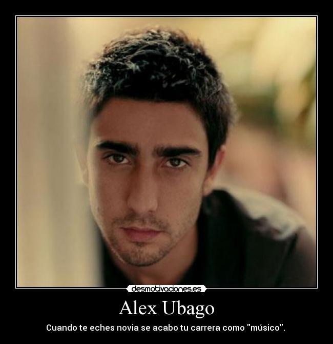 Alex Ubago - Cuando te eches novia se acabo tu carrera como músico.