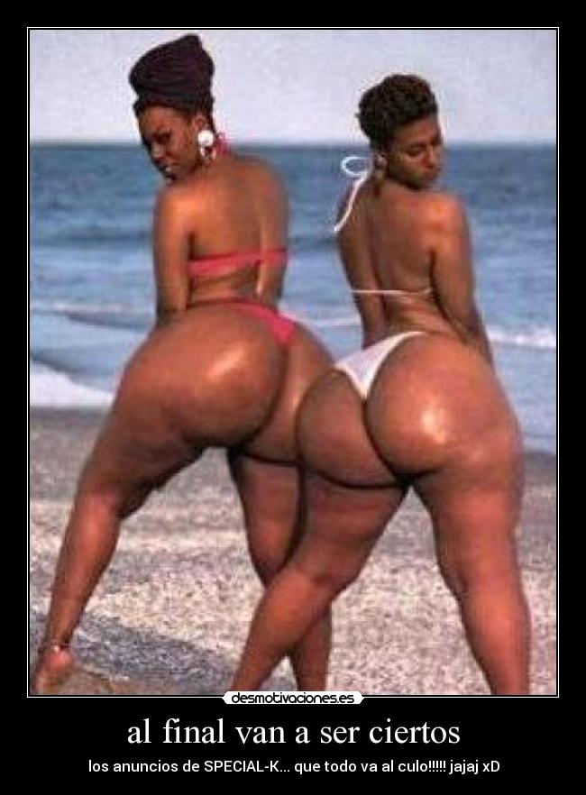 al final van a ser ciertos - los anuncios de SPECIAL-K... que todo va al culo!!!!! jajaj xD