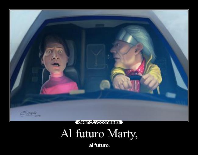 Al futuro Marty, - al futuro.
