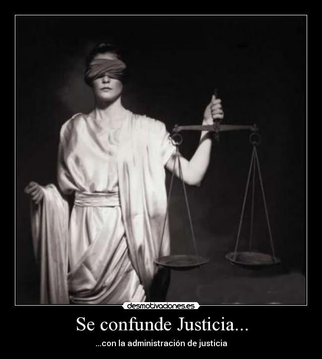 Se confunde Justicia... - ...con la administración de justicia