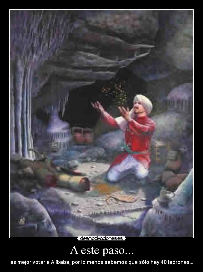 A este paso... - es mejor votar a Alíbaba, por lo menos sabemos que sólo hay 40 ladrones...