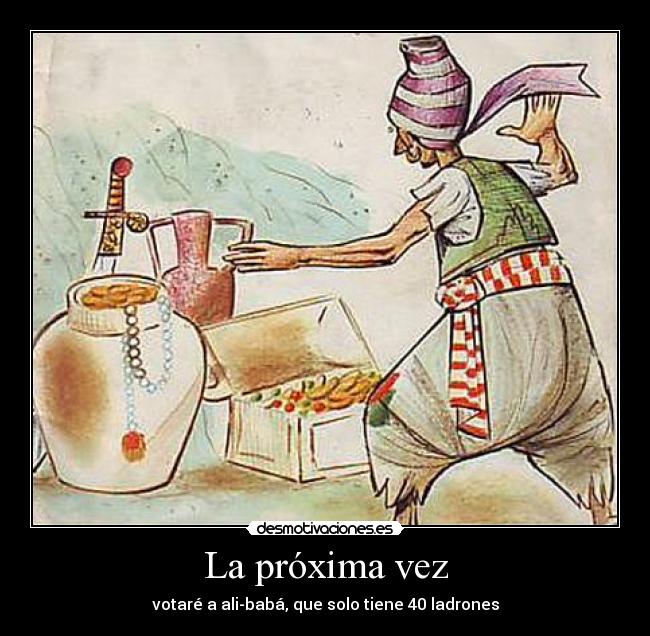 La próxima vez - votaré a ali-babá, que solo tiene 40 ladrones