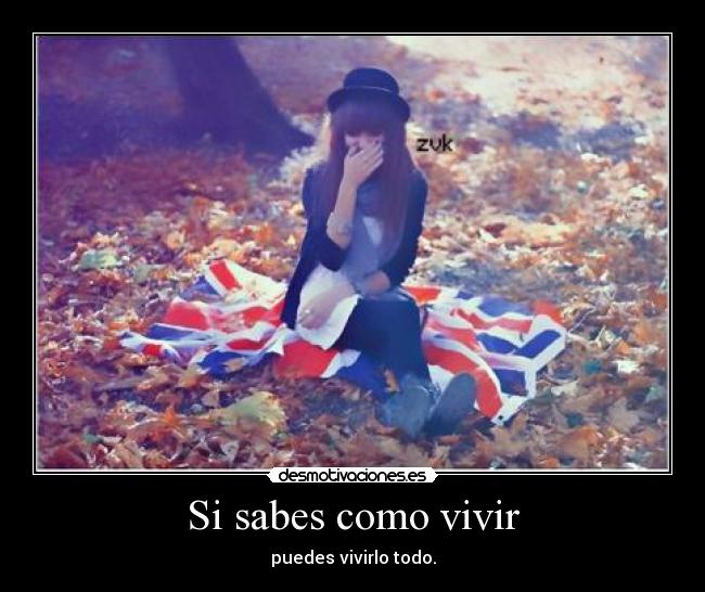 Si sabes como vivir -