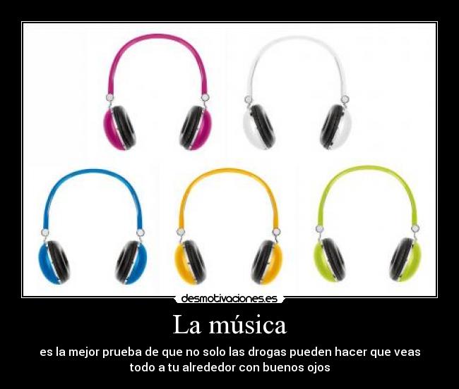 La música - es la mejor prueba de que no solo las drogas pueden hacer que veas
todo a tu alrededor con buenos ojos