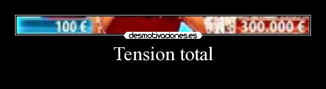 Tension total - 