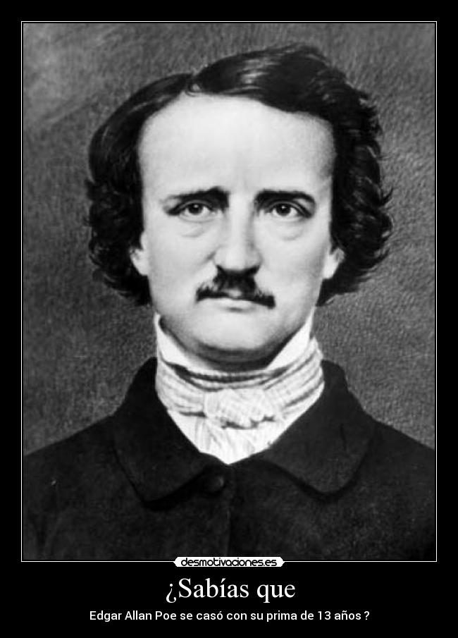¿Sabías que - Edgar Allan Poe se casó con su prima de 13 años ?