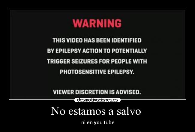 No estamos a salvo - ni en you tube