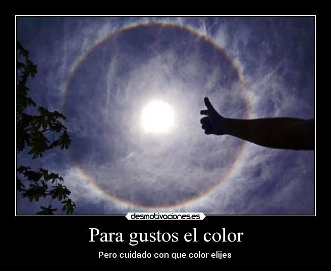 Para gustos el color - Pero cuidado con que color elijes