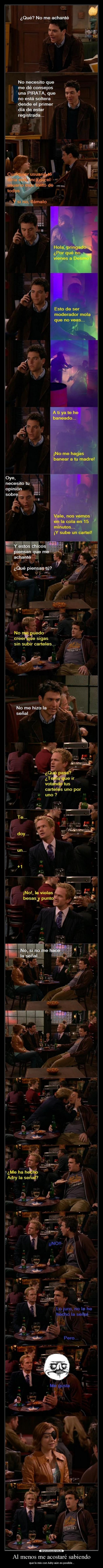 Al menos me acostaré sabiendo - que lo mío con Adry aún es posible...