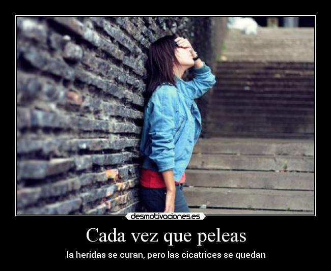 Cada vez que peleas -