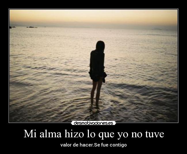 Mi alma hizo lo que yo no tuve -