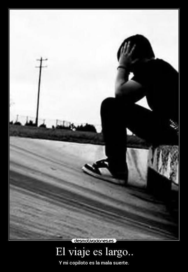 El viaje es largo.. - Y mi copiloto es la mala suerte.