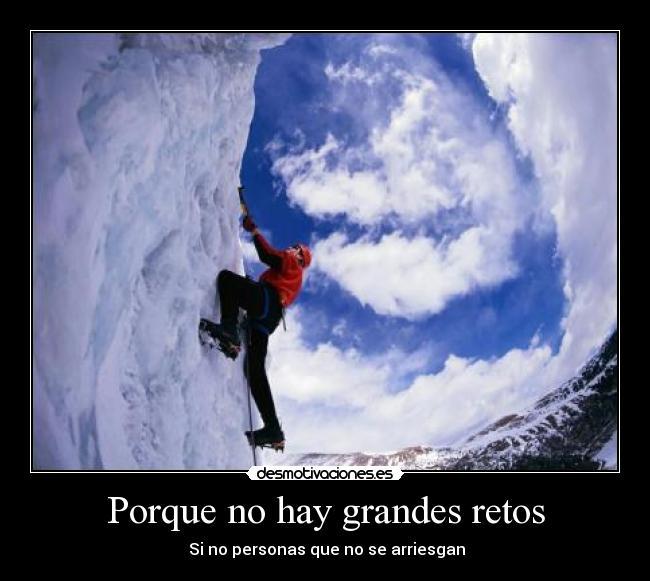 Porque no hay grandes retos - Si no personas que no se arriesgan