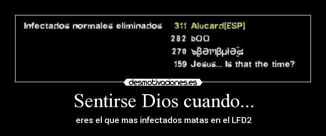 Sentirse Dios cuando... - eres el que mas infectados matas en el LFD2