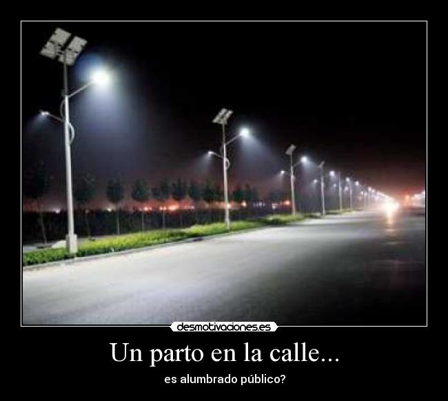 Un parto en la calle... - es alumbrado público?