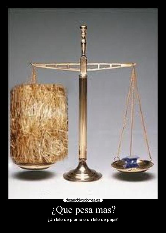 ¿Que pesa mas? -