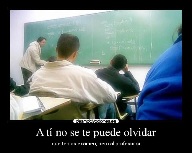 A tí no se te puede olvidar -