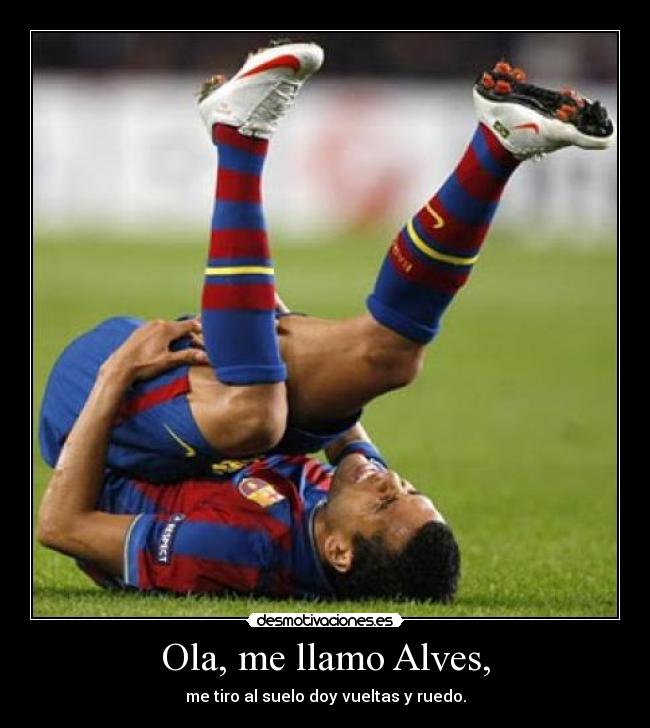 Ola, me llamo Alves, - me tiro al suelo doy vueltas y ruedo.