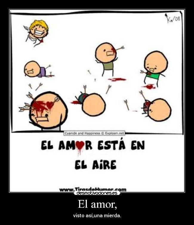 El amor, - visto así,una mierda.