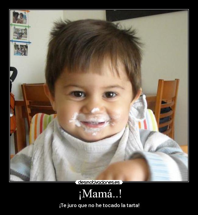 ¡Mamá..! -