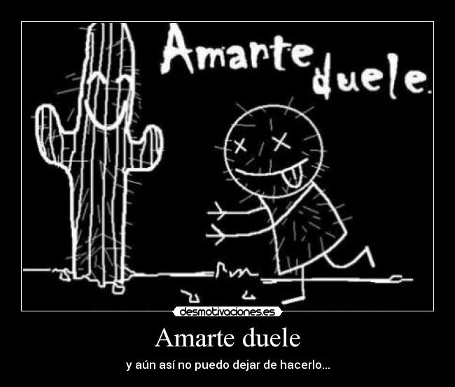 Amarte duele - y aún así no puedo dejar de hacerlo...